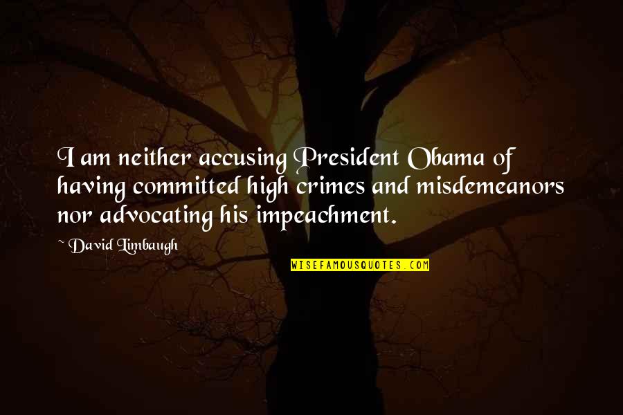Crimes Misdemeanors Quotes By David Limbaugh: I am neither accusing President Obama of having