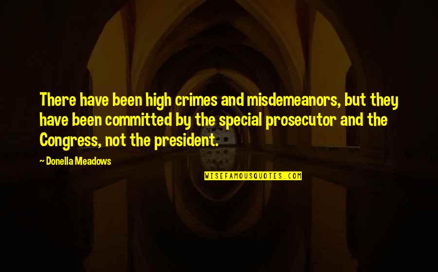 Crimes Misdemeanors Quotes By Donella Meadows: There have been high crimes and misdemeanors, but
