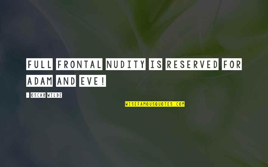 Crimes Of Passion Movie Quotes By Oscar Wilde: Full frontal nudity is reserved for Adam and Crimes Of Passion Movie Quotes By Oscar Wilde: Full frontal nudity is reserved for Adam and