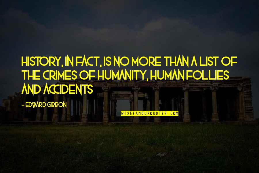 Crimes Quotes By Edward Gibbon: History, in fact, is no more than a Crimes Quotes By Edward Gibbon: History, in fact, is no more than a