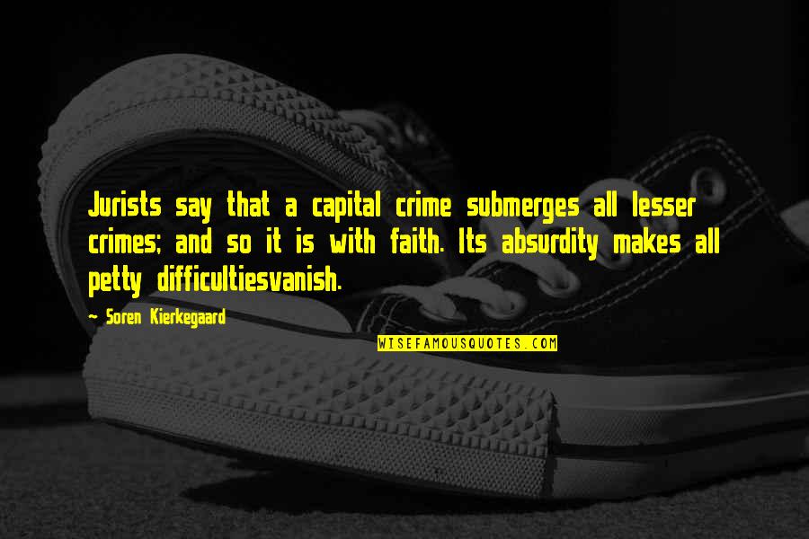 Crimes Quotes By Soren Kierkegaard: Jurists say that a capital crime submerges all Crimes Quotes By Soren Kierkegaard: Jurists say that a capital crime submerges all