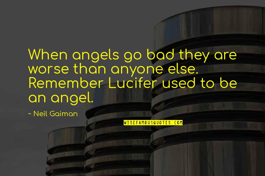 Crimestop Quotes By Neil Gaiman: When angels go bad they are worse than