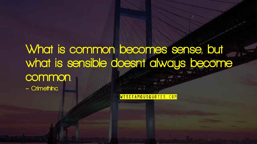 Crimethinc Quotes By CrimethInc.: What is common becomes sense, but what is