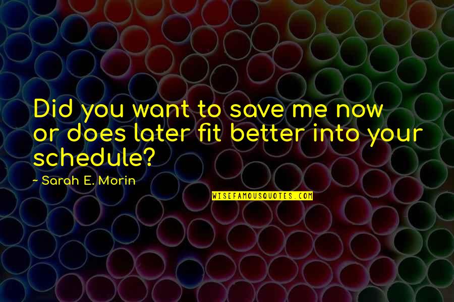 Crimetime Quotes By Sarah E. Morin: Did you want to save me now or
