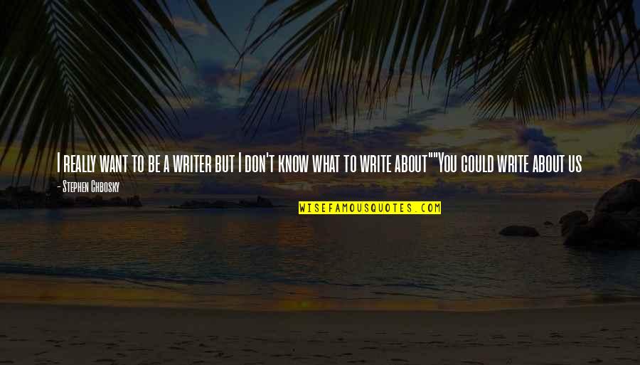 Crimey Quotes By Stephen Chbosky: I really want to be a writer but