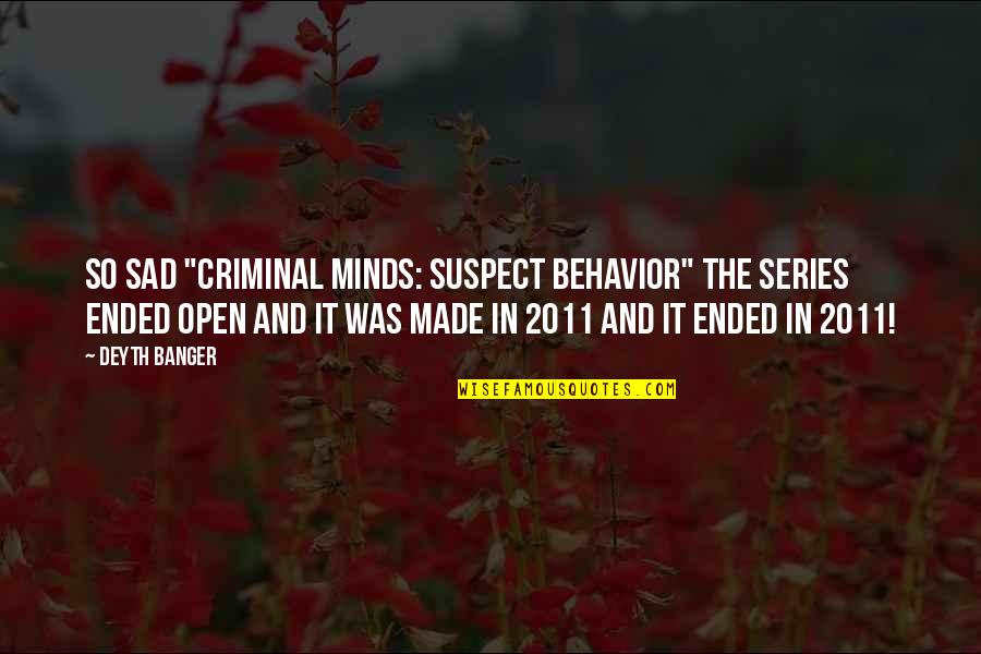 Criminal Behavior Quotes By Deyth Banger: So sad "Criminal Minds: Suspect Behavior" the series