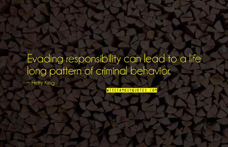 Criminal Behavior Quotes By Hetty King: Evading responsibility can lead to a life long