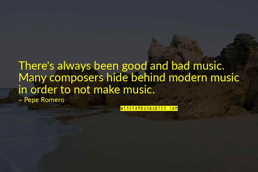 Criminal Behavior Quotes By Pepe Romero: There's always been good and bad music. Many