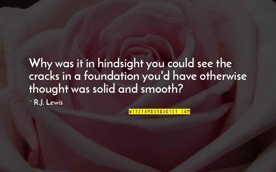 Criminal Behavior Quotes By R.J. Lewis: Why was it in hindsight you could see Criminal Behavior Quotes By R.J. Lewis: Why was it in hindsight you could see