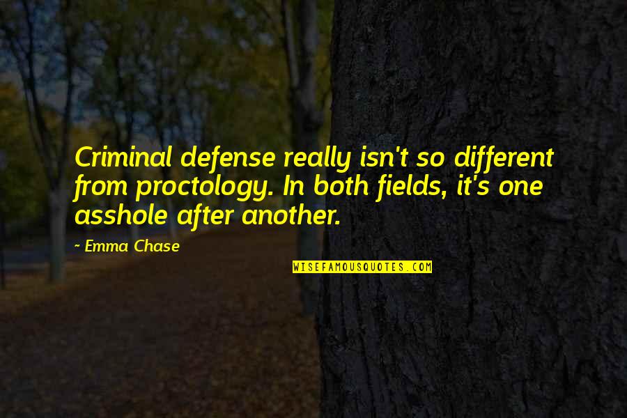 Criminal Defense Quotes By Emma Chase: Criminal defense really isn't so different from proctology.