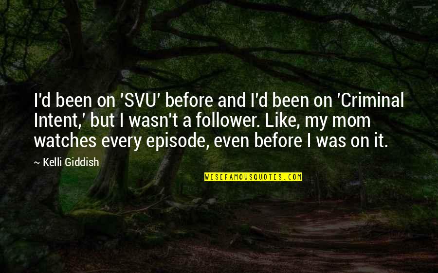 Criminal Intent Quotes By Kelli Giddish: I'd been on 'SVU' before and I'd been