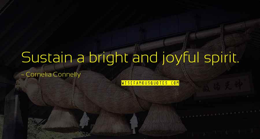 Criminal Justices Quotes By Cornelia Connelly: Sustain a bright and joyful spirit.