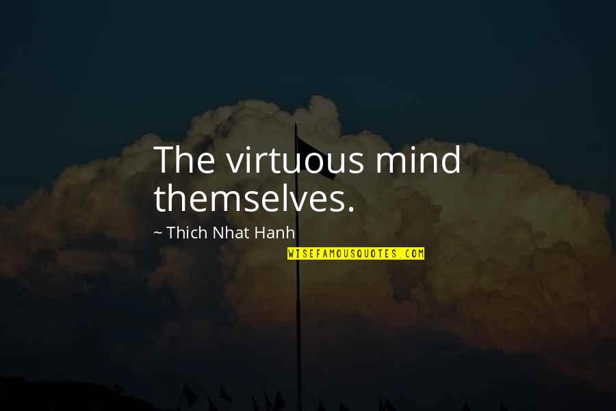 Criminal Justices Quotes By Thich Nhat Hanh: The virtuous mind themselves.
