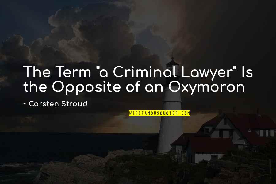 Criminal Lawyer Quotes By Carsten Stroud: The Term "a Criminal Lawyer" Is the Opposite