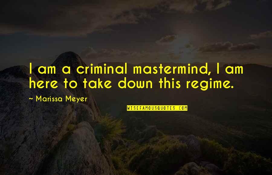 Criminal Mastermind Quotes By Marissa Meyer: I am a criminal mastermind, I am here