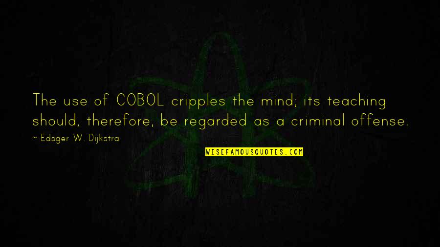 Criminal Mind Quotes By Edsger W. Dijkstra: The use of COBOL cripples the mind; its