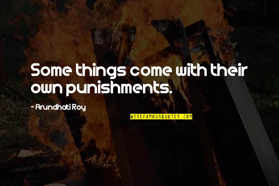 Criminal Minds Airplane Quotes By Arundhati Roy: Some things come with their own punishments.
