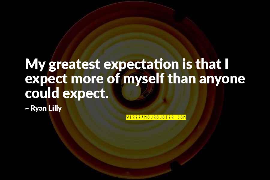 Criminal Minds All Seasons Quotes By Ryan Lilly: My greatest expectation is that I expect more
