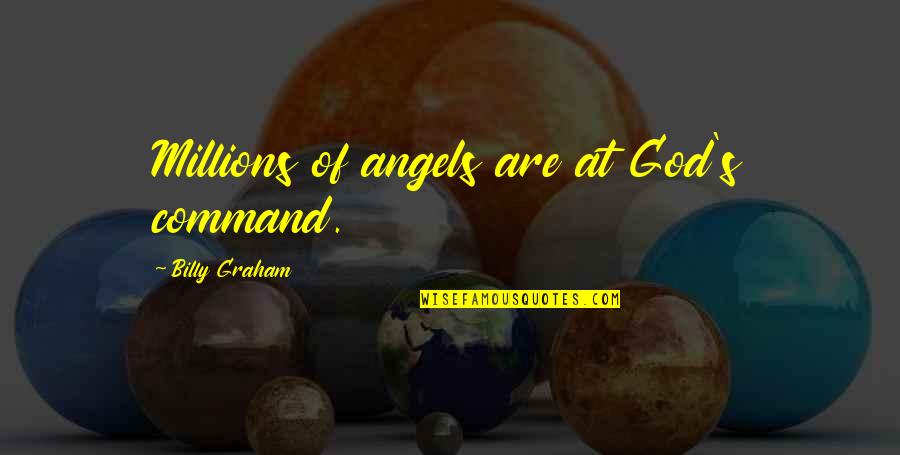 Criminal Minds Beyond Borders Quotes By Billy Graham: Millions of angels are at God's command. Criminal Minds Beyond Borders Quotes By Billy Graham: Millions of angels are at God's command.
