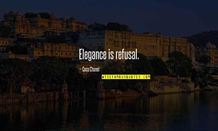 Criminal Minds Beyond Borders Quotes By Coco Chanel: Elegance is refusal. Criminal Minds Beyond Borders Quotes By Coco Chanel: Elegance is refusal.