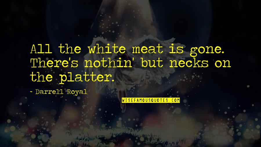 Criminal Minds Birthday Quotes By Darrell Royal: All the white meat is gone. There's nothin'