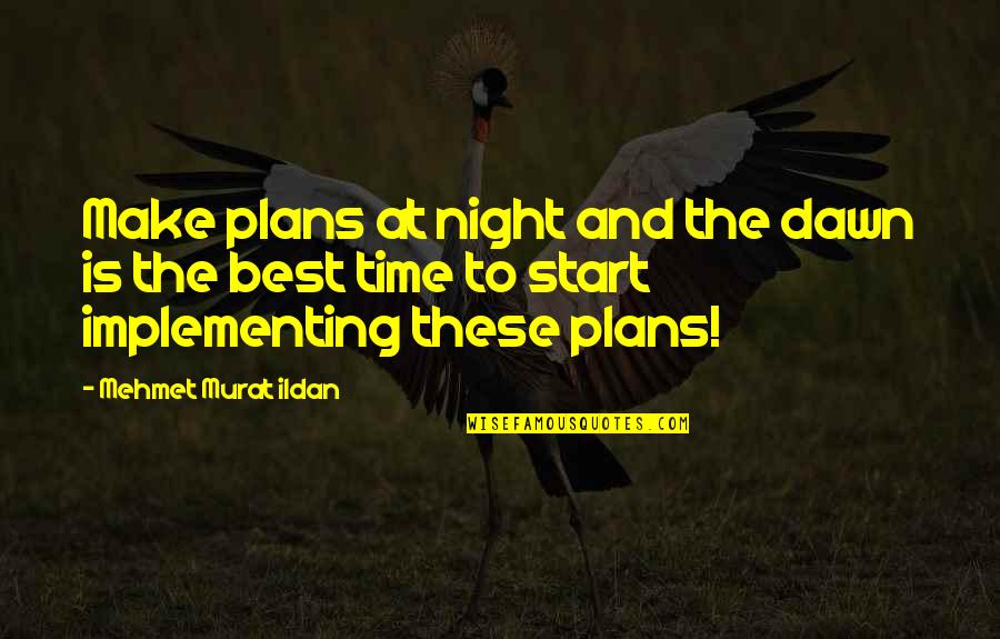 Criminal Minds Entropy Quotes By Mehmet Murat Ildan: Make plans at night and the dawn is Criminal Minds Entropy Quotes By Mehmet Murat Ildan: Make plans at night and the dawn is