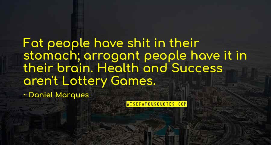 Criminal Minds Exit Wounds Quotes By Daniel Marques: Fat people have shit in their stomach; arrogant