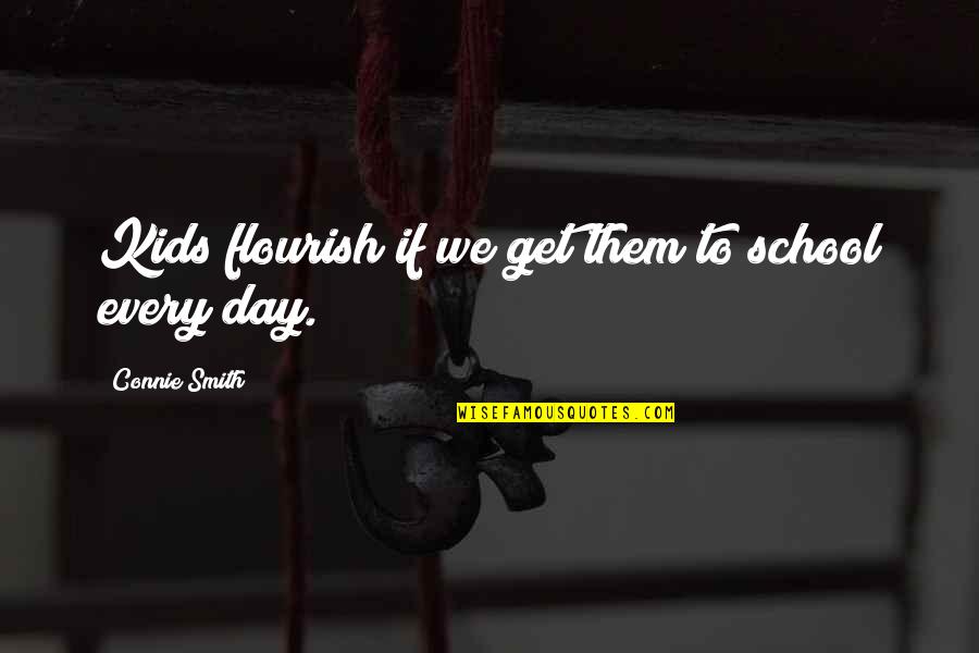 Criminal Minds Jj And Reid Quotes By Connie Smith: Kids flourish if we get them to school Criminal Minds Jj And Reid Quotes By Connie Smith: Kids flourish if we get them to school