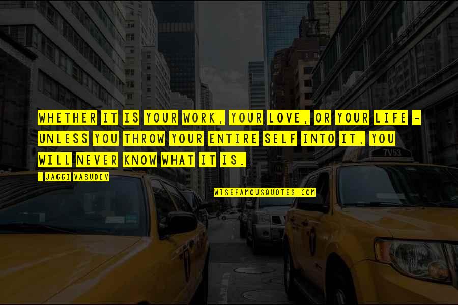 Criminal Minds Jj And Reid Quotes By Jaggi Vasudev: Whether it is your work, your love, or Criminal Minds Jj And Reid Quotes By Jaggi Vasudev: Whether it is your work, your love, or