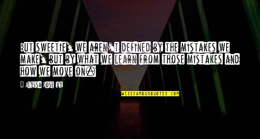 Criminal Minds Jj Quotes By Alyssa Rose Ivy: But sweetie, we aren't defined by the mistakes