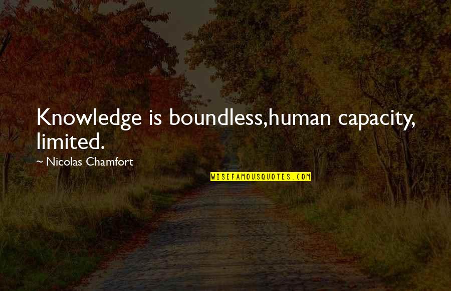 Criminal Minds Poetry Quotes By Nicolas Chamfort: Knowledge is boundless,human capacity, limited.