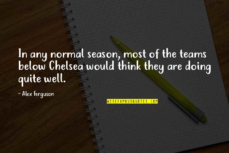 Criminal Minds Season 3 Episode 8 Quotes By Alex Ferguson: In any normal season, most of the teams