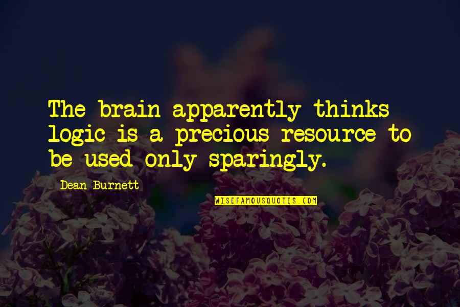 Criminal Minds Season 3 Episode 8 Quotes By Dean Burnett: The brain apparently thinks logic is a precious