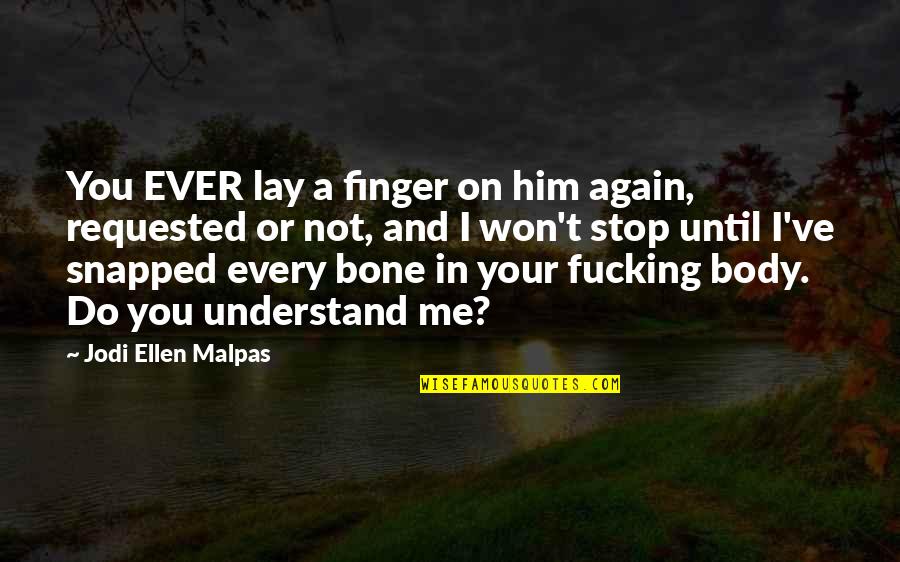 Criminal Minds Season 6 Episode 8 Quotes By Jodi Ellen Malpas: You EVER lay a finger on him again,