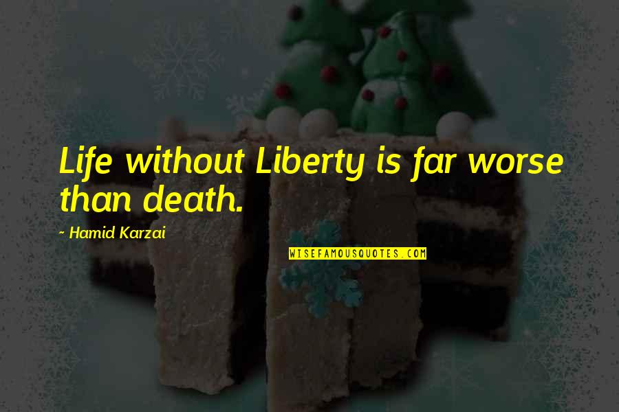 Criminal Minds Season 9 Episode 14 Quotes By Hamid Karzai: Life without Liberty is far worse than death.