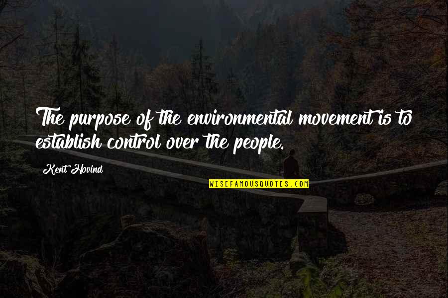 Criminal Minds Season 9 Episode 2 Quotes By Kent Hovind: The purpose of the environmental movement is to