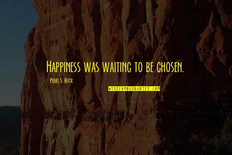 Criminal Minds Season 9 Episode 24 Quotes By Pearl S. Buck: Happiness was waiting to be chosen.