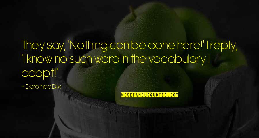Criminal Minds Supply And Demand Quotes By Dorothea Dix: They say, 'Nothing can be done here!' I