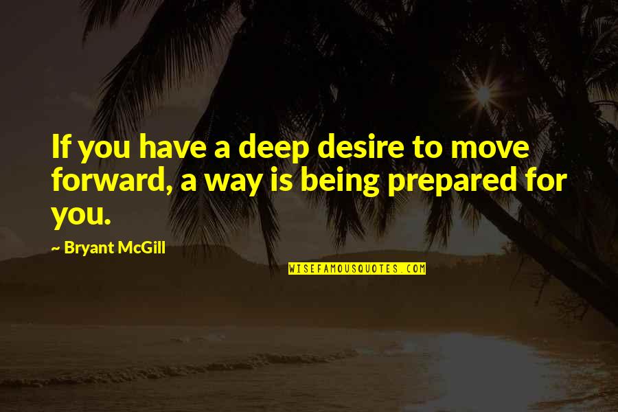 Criminal Minds The Fallen Quotes By Bryant McGill: If you have a deep desire to move
