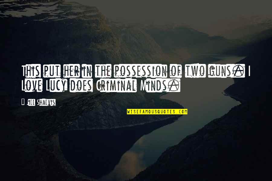 Criminal Minds The Quotes By Jill Shalvis: This put her in the possession of two