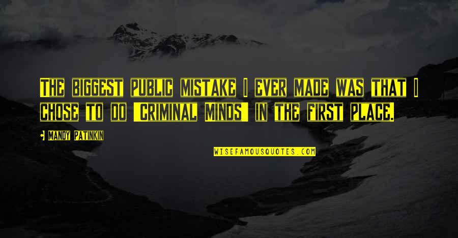 Criminal Minds The Quotes By Mandy Patinkin: The biggest public mistake I ever made was