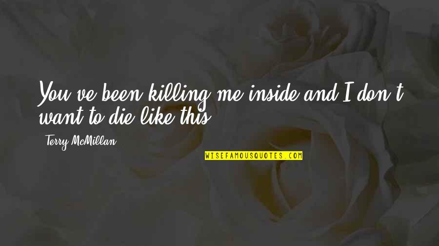 Criminal Minds The Stranger Quotes By Terry McMillan: You've been killing me inside and I don't