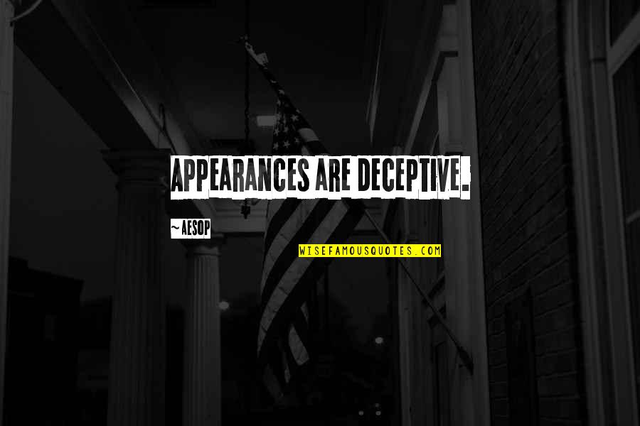 Criminal Politicians Quotes By Aesop: Appearances are deceptive.