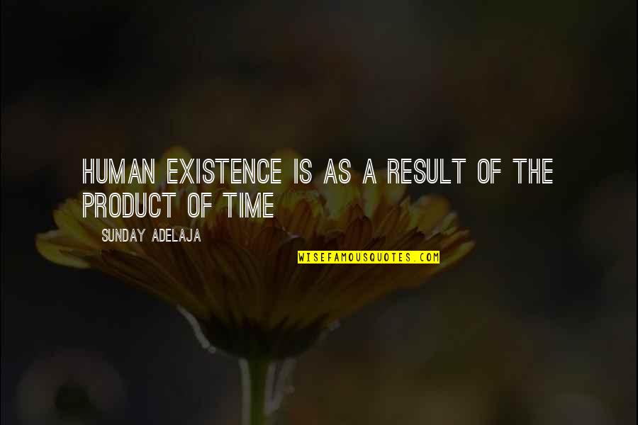 Criminal Profiler Quotes By Sunday Adelaja: Human existence is as a result of the