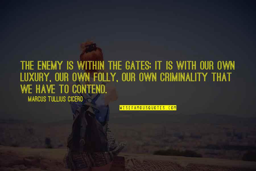 Criminality Quotes By Marcus Tullius Cicero: The enemy is within the gates; it is Criminality Quotes By Marcus Tullius Cicero: The enemy is within the gates; it is
