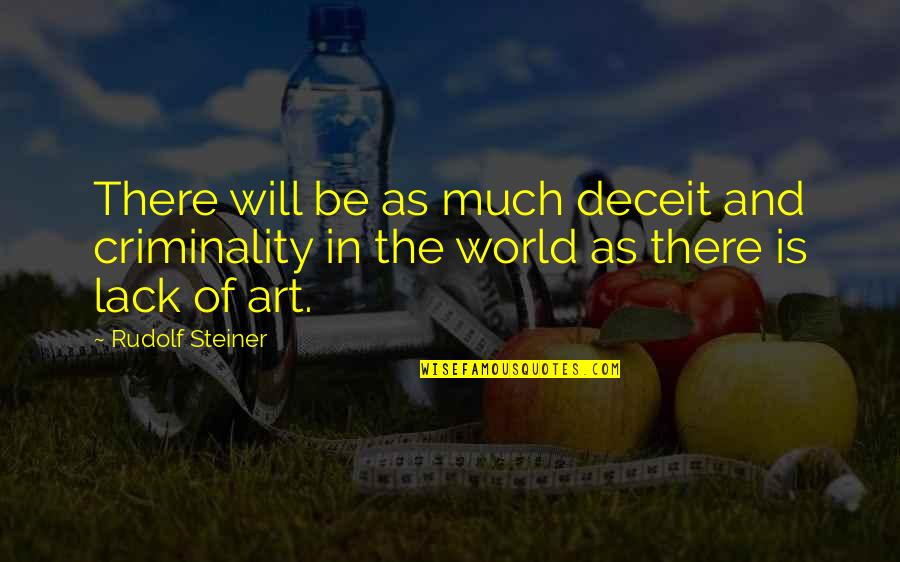 Criminality Quotes By Rudolf Steiner: There will be as much deceit and criminality