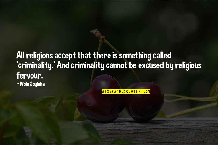 Criminality Quotes By Wole Soyinka: All religions accept that there is something called Criminality Quotes By Wole Soyinka: All religions accept that there is something called