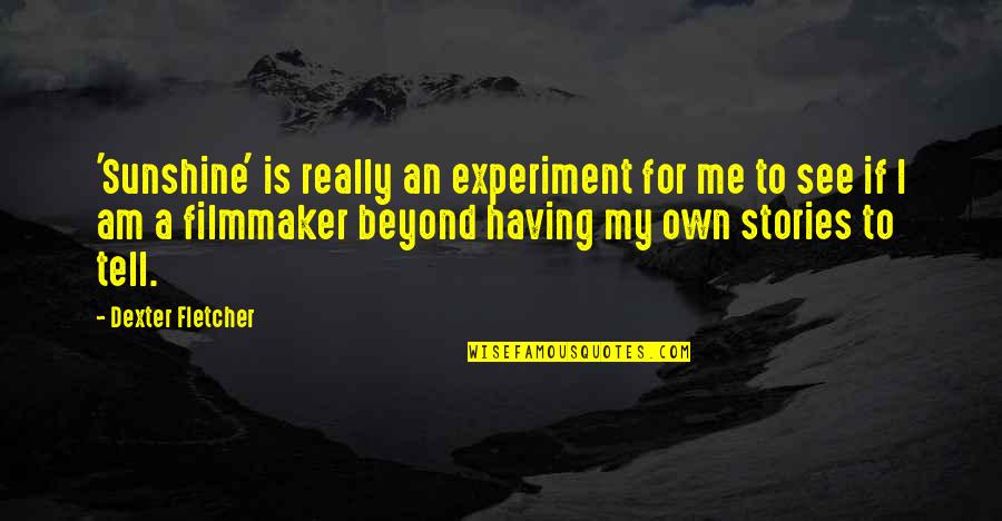Criminalization Of Homelessness Quotes By Dexter Fletcher: 'Sunshine' is really an experiment for me to
