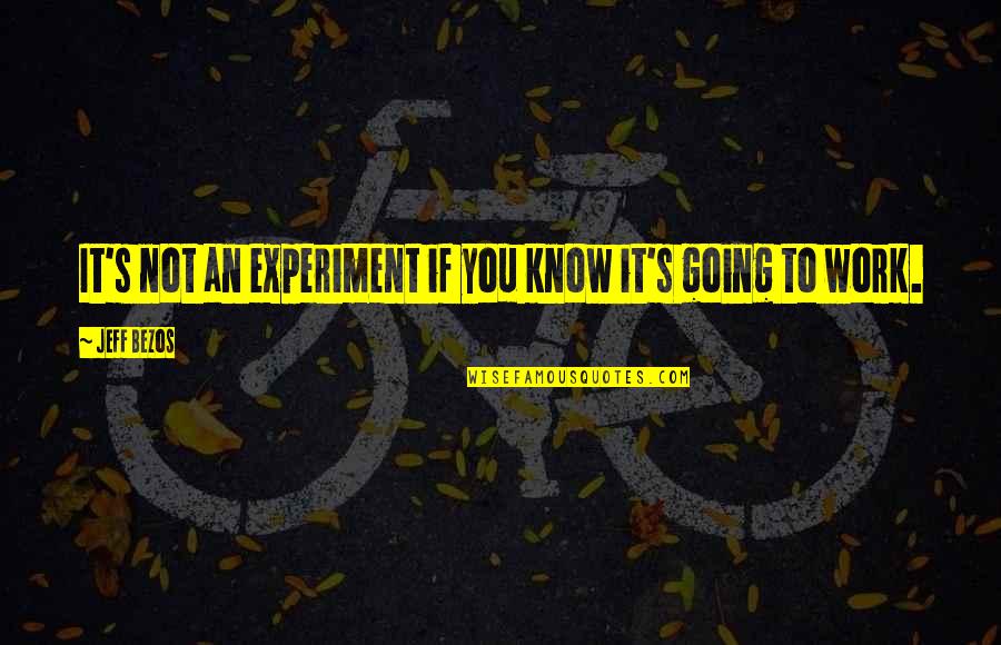 Criminalization Of Homelessness Quotes By Jeff Bezos: It's not an experiment if you know it's