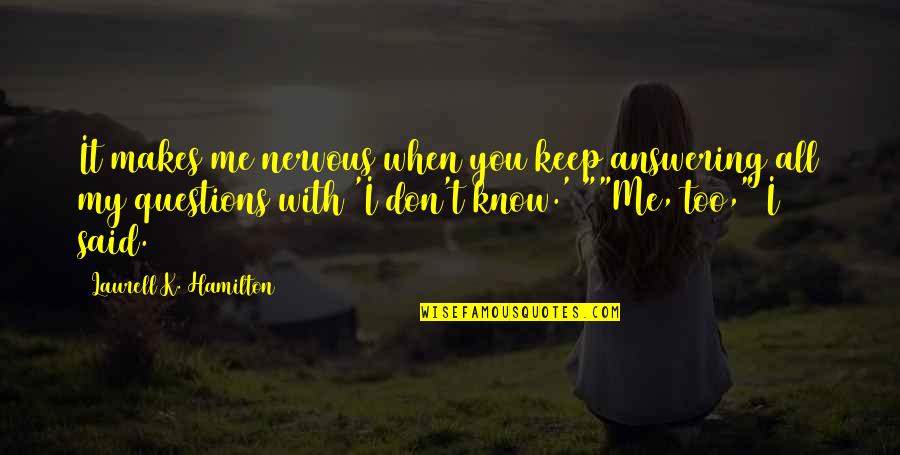 Criminalization Of Mental Illness Quotes By Laurell K. Hamilton: It makes me nervous when you keep answering Criminalization Of Mental Illness Quotes By Laurell K. Hamilton: It makes me nervous when you keep answering